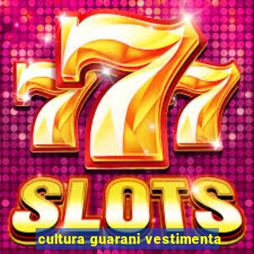 cultura guarani vestimenta